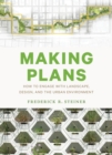 Making Plans : How to Engage with Landscape, Design, and the Urban Environment - Book