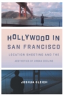 Hollywood in San Francisco : Location Shooting and the Aesthetics of Urban Decline - Book