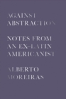 Against Abstraction : Notes from an Ex-Latin Americanist - eBook