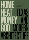 Home, Heat, Money, God : Texas and Modern Architecture - Book