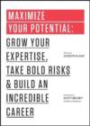 Maximize Your Potential : Grow Your Expertise, Take Bold Risks & Build an Incredible Career - Book
