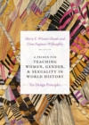 A Primer for Teaching Women, Gender, and Sexuality in World History : Ten Design Principles - Book