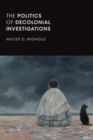 The Politics of Decolonial Investigations - Book