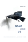 None Like Us : Blackness, Belonging, Aesthetic Life - Book