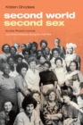 Second World, Second Sex : Socialist Women's Activism and Global Solidarity during the Cold War - eBook