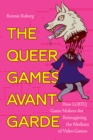 The Queer Games Avant-Garde : How LGBTQ Game Makers Are Reimagining the Medium of Video Games - Book