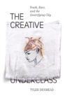 The Creative Underclass : Youth, Race, and the Gentrifying City - Book