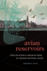 Avian Reservoirs : Virus Hunters and Birdwatchers in Chinese Sentinel Posts - Book