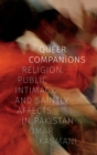Queer Companions : Religion, Public Intimacy, and Saintly Affects in Pakistan - Book