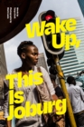 Wake Up, This Is Joburg - Book