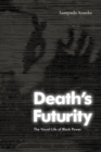 Death's Futurity : The Visual Life of Black Power - Book