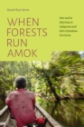 When Forests Run Amok : War and Its Afterlives in Indigenous and Afro-Colombian Territories - Book