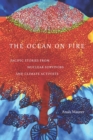 The Ocean on Fire : Pacific Stories from Nuclear Survivors and Climate Activists - eBook