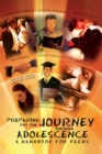 Preparing for the Journey Through Adolescence : A Handbook for Teens - eBook