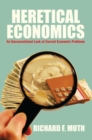 Heretical Economics : An Unconventional Look at Current Economic Problems - eBook