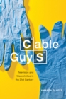 Cable Guys : Television and Masculinities in the 21st Century - eBook