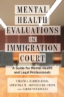 Mental Health Evaluations in Immigration Court : A Guide for Mental Health and Legal Professionals - Book