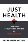 Just Health : Treating Structural Racism to Heal America - eBook