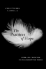 The Practices of Hope : Literary Criticism in Disenchanted Times - Book