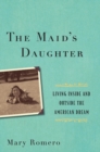 The Maid's Daughter : Living Inside and Outside the American Dream - Book