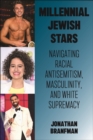Millennial Jewish Stars : Navigating Racial Antisemitism, Masculinity, and White Supremacy - Book