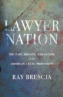 Lawyer Nation : The Past, Present, and Future of the American Legal Profession - Book