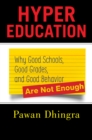 Hyper Education : Why Good Schools, Good Grades, and Good Behavior Are Not Enough - Book