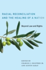 Racial Reconciliation and the Healing of a Nation : Beyond Law and Rights - Book