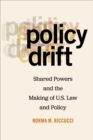 Policy Drift : Shared Powers and the Making of U.S. Law and Policy - Book