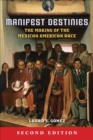 Manifest Destinies, Second Edition : The Making of the Mexican American Race - eBook