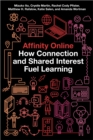 Affinity Online : How Connection and Shared Interest Fuel Learning - eBook