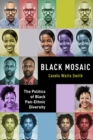 Black Mosaic : The Politics of Black Pan-Ethnic Diversity - eBook