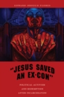 "Jesus Saved an Ex-Con" : Political Activism and Redemption after Incarceration - Book