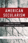American Secularism : Cultural Contours of Nonreligious Belief Systems - Book
