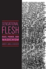 Sensational Flesh : Race, Power, and Masochism - eBook