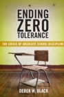 Ending Zero Tolerance : The Crisis of Absolute School Discipline - Book