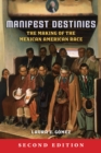 Manifest Destinies, Second Edition : The Making of the Mexican American Race - Book