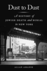 Dust to Dust : A History of Jewish Death and Burial in New York - eBook