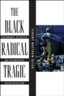 The Black Radical Tragic : Performance, Aesthetics, and the Unfinished Haitian Revolution - eBook