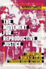 The Movement for Reproductive Justice : Empowering Women of Color through Social Activism - eBook