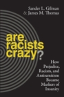 Are Racists Crazy? : How Prejudice, Racism, and Antisemitism Became Markers of Insanity - Book