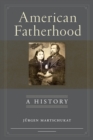 American Fatherhood : A History - Book