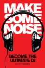 Make Some Noise : Become the Ultimate DJ - Book