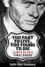Too Fast to Live, Too Young to Die : James Dean's Final Hours - Book