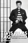 Elvis Films FAQ : All That's Left to Know About the King of Rock 'n' Roll in Hollywood - eBook