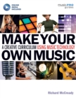 Make Your Own Music : A Creative Curriculum Using Music Technology - Book