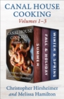 Canal House Cooking Volumes 1-3 : Summer, Fall & Holiday, and Winter & Spring - eBook
