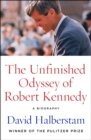 The Unfinished Odyssey of Robert Kennedy : A Biography - eBook
