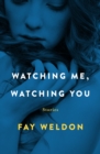 Watching Me, Watching You : Stories - eBook