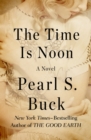The Time Is Noon : A Novel - eBook